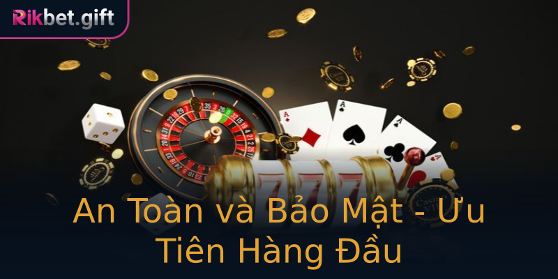 An Toàn và Bảo Mật - Ưu Tiên Hàng Đầu An Toàn và Bảo Mật - Ưu Tiên Hàng Đầu