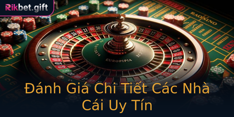 Đánh Giá Chi Tiết Các Nhà Cái Uy Tín Đánh Giá Chi Tiết Các Nhà Cái Uy Tín