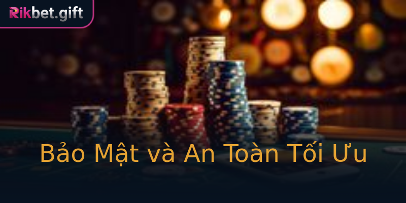 Bảo Mật và An Toàn Tối Ưu