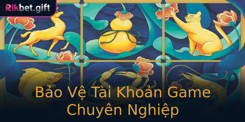 Bảo Vệ Tài Khoản Game Chuyên Nghiệp Bảo Vệ Tài Khoản Game Chuyên Nghiệp