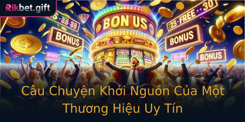 Câu Chuyện Khởi Nguồn Của Một Thương Hiệu Uy Tín Câu Chuyện Khởi Nguồn Của Một Thương Hiệu Uy Tín