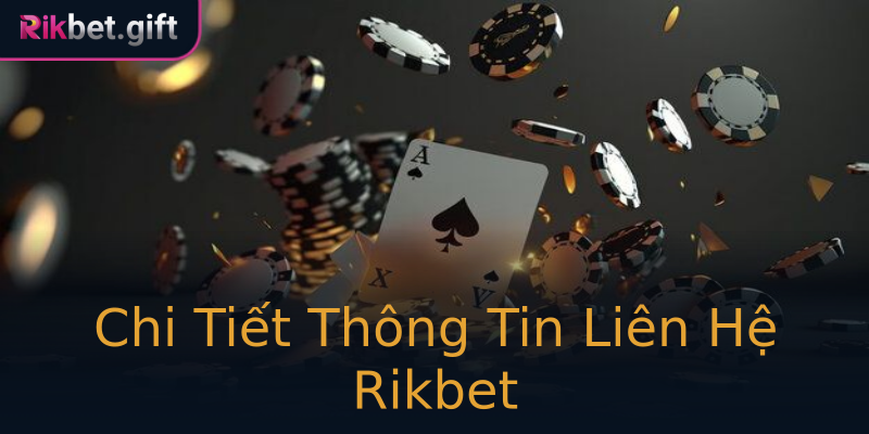 Chi Tiết Thông Tin Liên Hệ Rikbet Chi Tiết Thông Tin Liên Hệ Rikbet