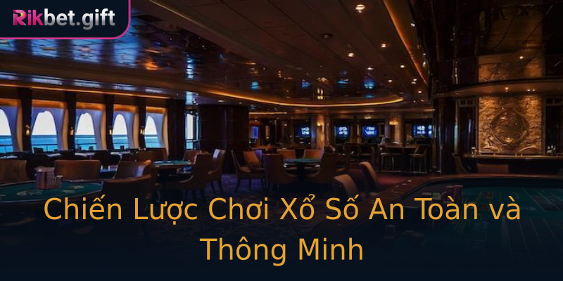 Chiến Lược Chơi Xổ Số An Toàn và Thông Minh Chiến Lược Chơi Xổ Số An Toàn và Thông Minh