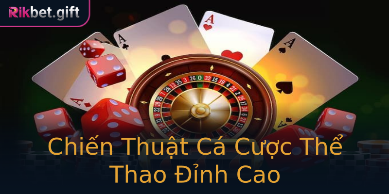 Chiến Thuật Cá Cược Thể Thao Đỉnh Cao