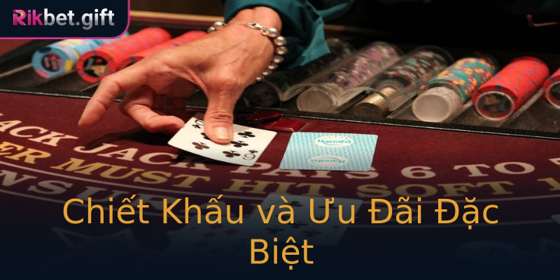 Chiết Khấu và Ưu Đãi Đặc Biệt