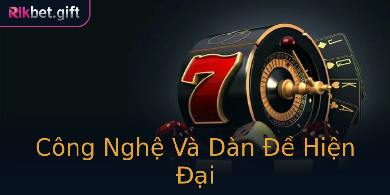Công Nghệ Và Dàn Đề Hiện Đại
