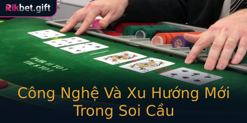 Công Nghệ Và Xu Hướng Mới Trong Soi Cầu Công Nghệ Và Xu Hướng Mới Trong Soi Cầu