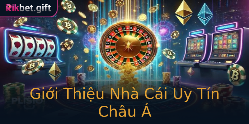 Giới Thiệu Nhà Cái Uy Tín Châu Á