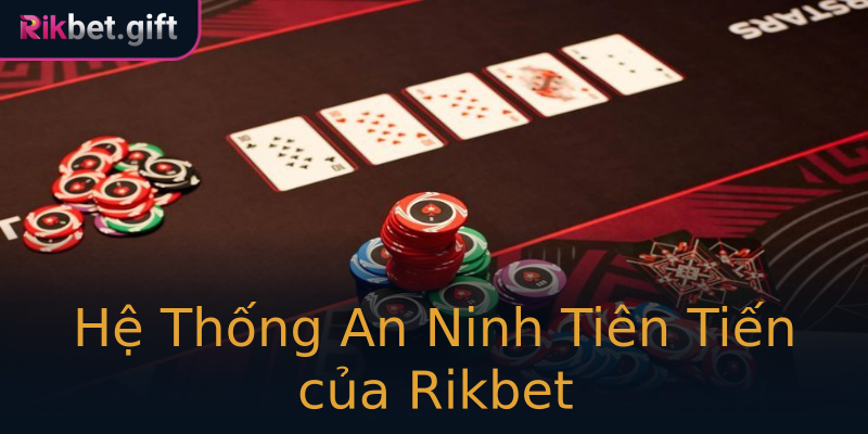 Hệ Thống An Ninh Tiên Tiến của Rikbet Hệ Thống An Ninh Tiên Tiến của Rikbet