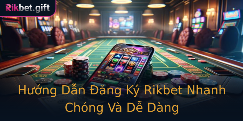 Hướng Dẫn Đăng Ký Rikbet Nhanh Chóng Và Dễ Dàng Hướng Dẫn Đăng Ký Rikbet Nhanh Chóng Và Dễ Dàng