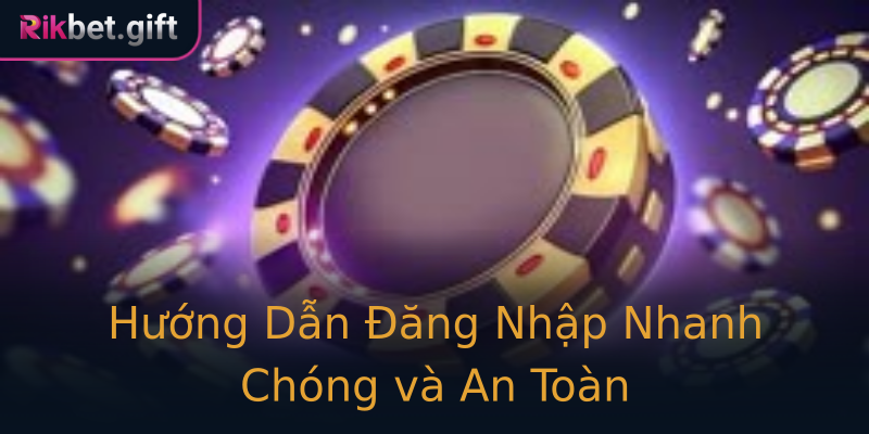 Hướng Dẫn Đăng Nhập Nhanh Chóng và An Toàn Hướng Dẫn Đăng Nhập Nhanh Chóng và An Toàn