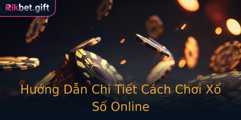 Hướng Dẫn Chi Tiết Cách Chơi Xổ Số Online Hướng Dẫn Chi Tiết Cách Chơi Xổ Số Online