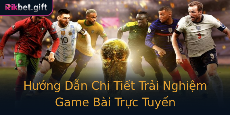 Hướng Dẫn Chi Tiết Trải Nghiệm Game Bài Trực Tuyến Hướng Dẫn Chi Tiết Trải Nghiệm Game Bài Trực Tuyến