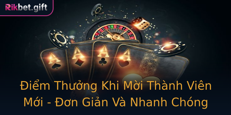 Điểm Thưởng Khi Mời Thành Viên Mới - Đơn Giản Và Nhanh Chóng