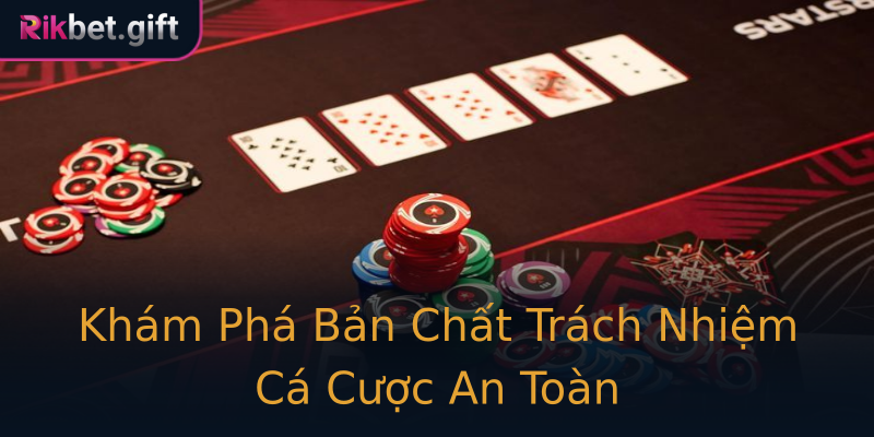 Khám Phá Bản Chất Trách Nhiệm Cá Cược An Toàn Khám Phá Bản Chất Trách Nhiệm Cá Cược An Toàn