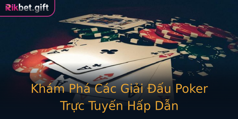 Khám Phá Các Giải Đấu Poker Trực Tuyến Hấp Dẫn Khám Phá Các Giải Đấu Poker Trực Tuyến Hấp Dẫn