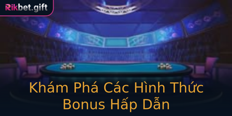 Khám Phá Các Hình Thức Bonus Hấp Dẫn Khám Phá Các Hình Thức Bonus Hấp Dẫn