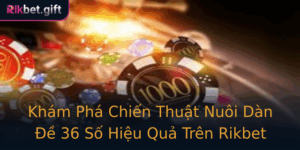 Kham Pha Chien Thuat Nuoi Dan E 36 So Hieu Qua Tren Rikbet 1