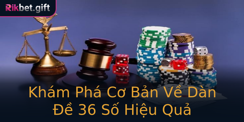 Khám Phá Cơ Bản Về Dàn Đề 36 Số Hiệu Quả Khám Phá Cơ Bản Về Dàn Đề 36 Số Hiệu Quả