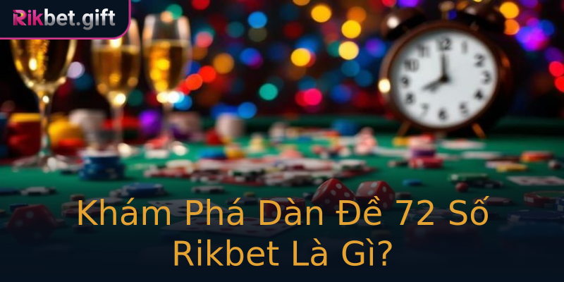 Khám Phá Dàn Đề 72 Số Rikbet Là Gì?