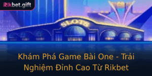 Kham Pha Game Bai One Trai Nghiem Inh Cao Tu Rikbet