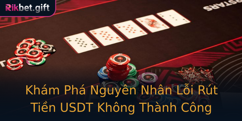 Khám Phá Nguyên Nhân Lỗi Rút Tiền USDT Không Thành Công Khám Phá Nguyên Nhân Lỗi Rút Tiền USDT Không Thành Công