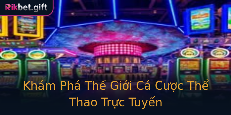 Khám Phá Thế Giới Cá Cược Thể Thao Trực Tuyến Khám Phá Thế Giới Cá Cược Thể Thao Trực Tuyến