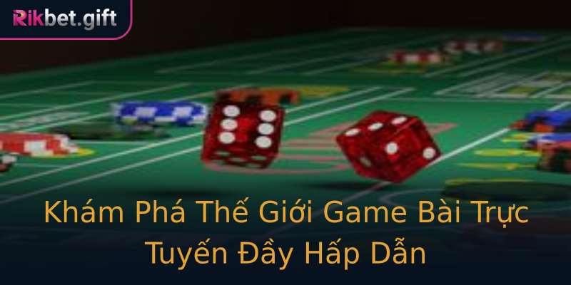 Khám Phá Thế Giới Game Bài Trực Tuyến Đầy Hấp Dẫn Khám Phá Thế Giới Game Bài Trực Tuyến Đầy Hấp Dẫn