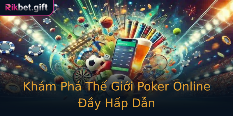 Khám Phá Thế Giới Poker Online Đầy Hấp Dẫn Khám Phá Thế Giới Poker Online Đầy Hấp Dẫn