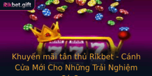 Khuyen Mai Tan Thu Rikbet Canh Cua Moi Cho Nhung Trai Nghiem Ca Cuoc