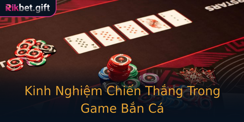 Kinh Nghiệm Chiến Thắng Trong Game Bắn Cá Kinh Nghiệm Chiến Thắng Trong Game Bắn Cá