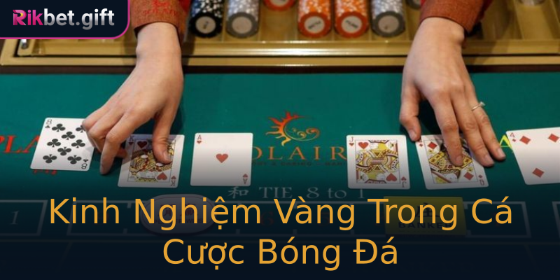 Kinh Nghiệm Vàng Trong Cá Cược Bóng Đá Kinh Nghiệm Vàng Trong Cá Cược Bóng Đá