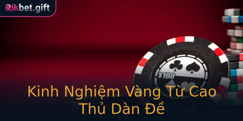 Kinh Nghiệm Vàng Từ Cao Thủ Dàn Đề