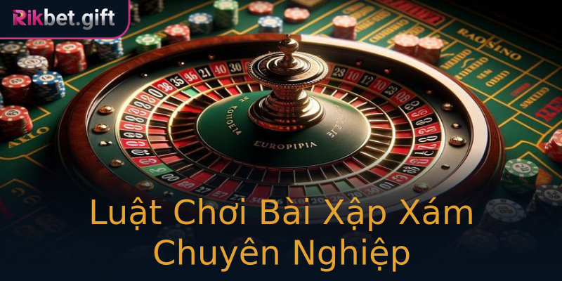 Luật Chơi Bài Xập Xám Chuyên Nghiệp Luật Chơi Bài Xập Xám Chuyên Nghiệp
