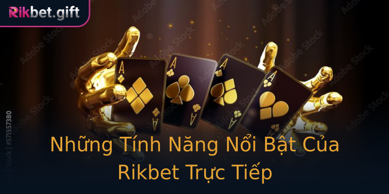 Những Tính Năng Nổi Bật Của Rikbet Trực Tiếp Những Tính Năng Nổi Bật Của Rikbet Trực Tiếp