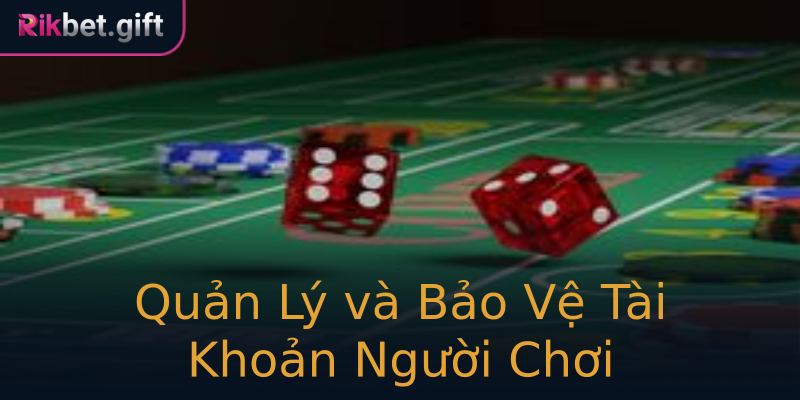 Quản Lý và Bảo Vệ Tài Khoản Người Chơi Quản Lý và Bảo Vệ Tài Khoản Người Chơi