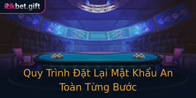 Quy Trình Đặt Lại Mật Khẩu An Toàn Từng Bước Quy Trình Đặt Lại Mật Khẩu An Toàn Từng Bước