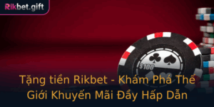 Tang Tien Rikbet Kham Pha The Gioi Khuyen Mai Ay Hap Dan