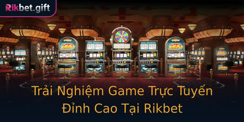 Trải Nghiệm Game Trực Tuyến Đỉnh Cao Tại Rikbet Trải Nghiệm Game Trực Tuyến Đỉnh Cao Tại Rikbet