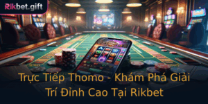 Truc Tiep Thomo Kham Pha Giai Tri Inh Cao Tai Rikbet