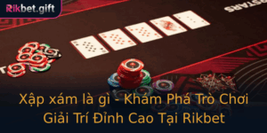 Xap Xam La Gi Kham Pha Tro Choi Giai Tri Inh Cao Tai Rikbet
